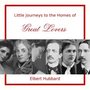 Little Journeys to the Homes of Great Lovers