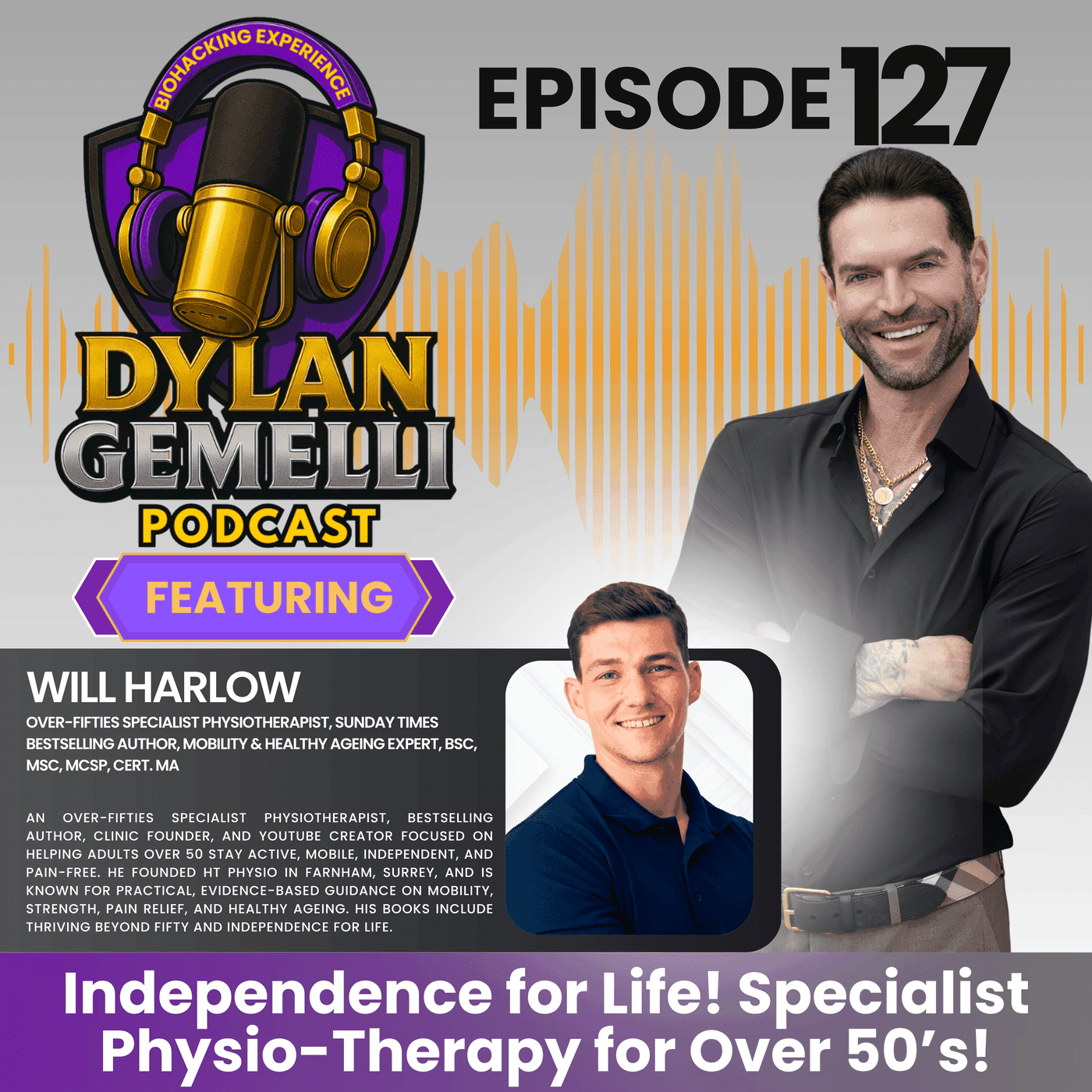 Episode #127 Featuring Will Harlow!  INDEPENDENCE FOR LIFE!  The world's most well known and respected MASTER Level Physiotherapist!  Specializing in physiotherapy for over 50's!
