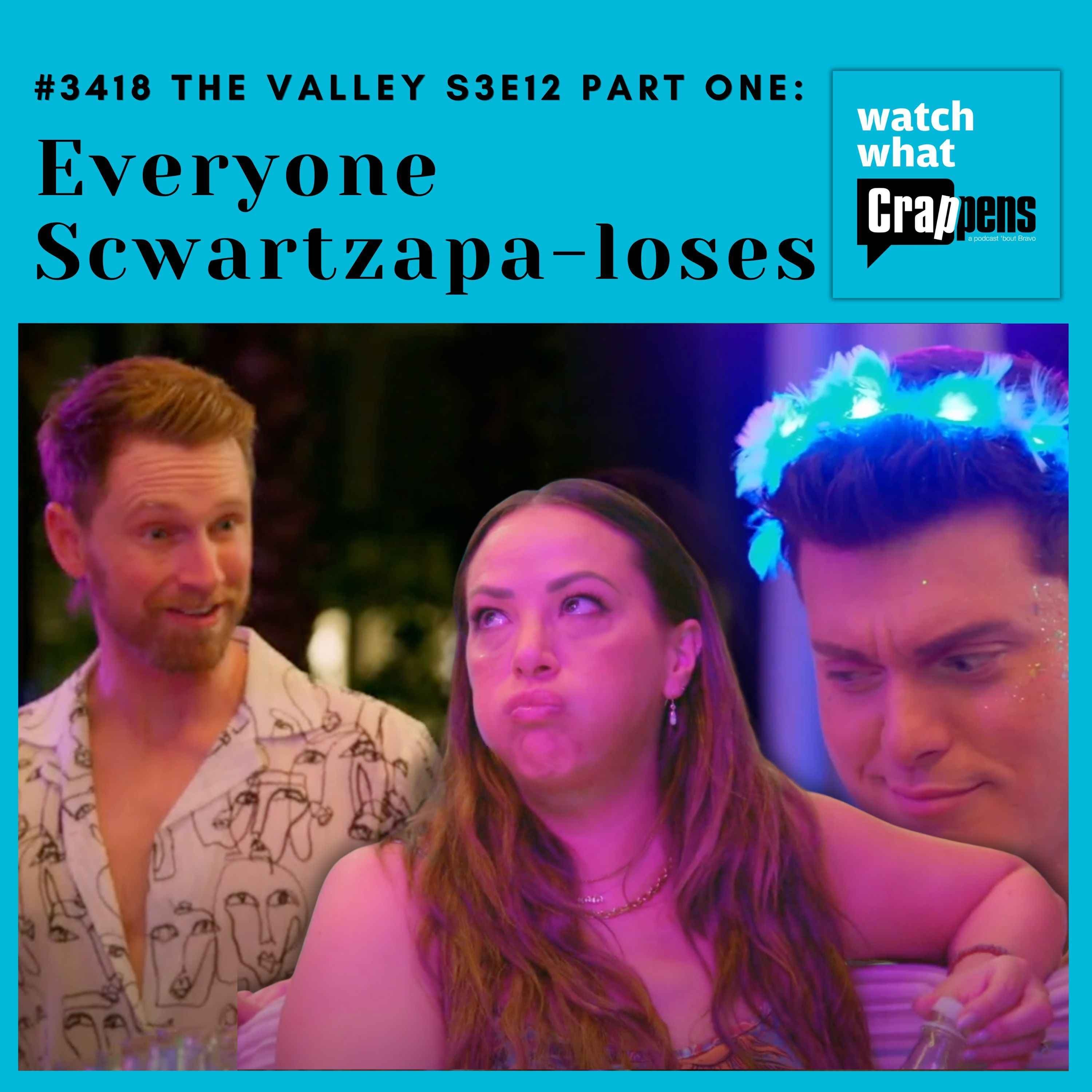 #3418 The Valley S3E12 Part One: Everyone Scwartzapa-loses