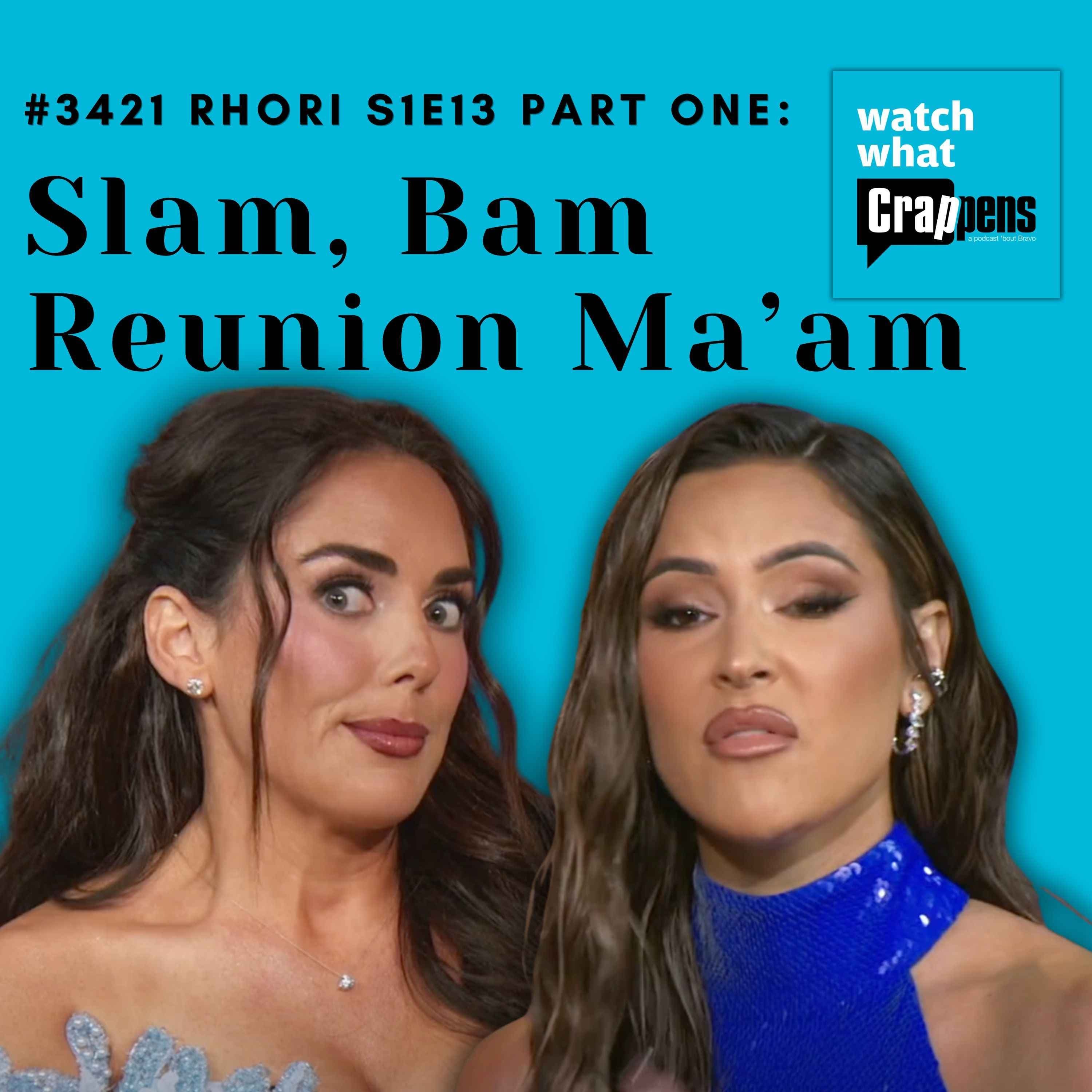 #3421 RHORI S1E13 Part One: Slam, Bam Reunion Ma’am