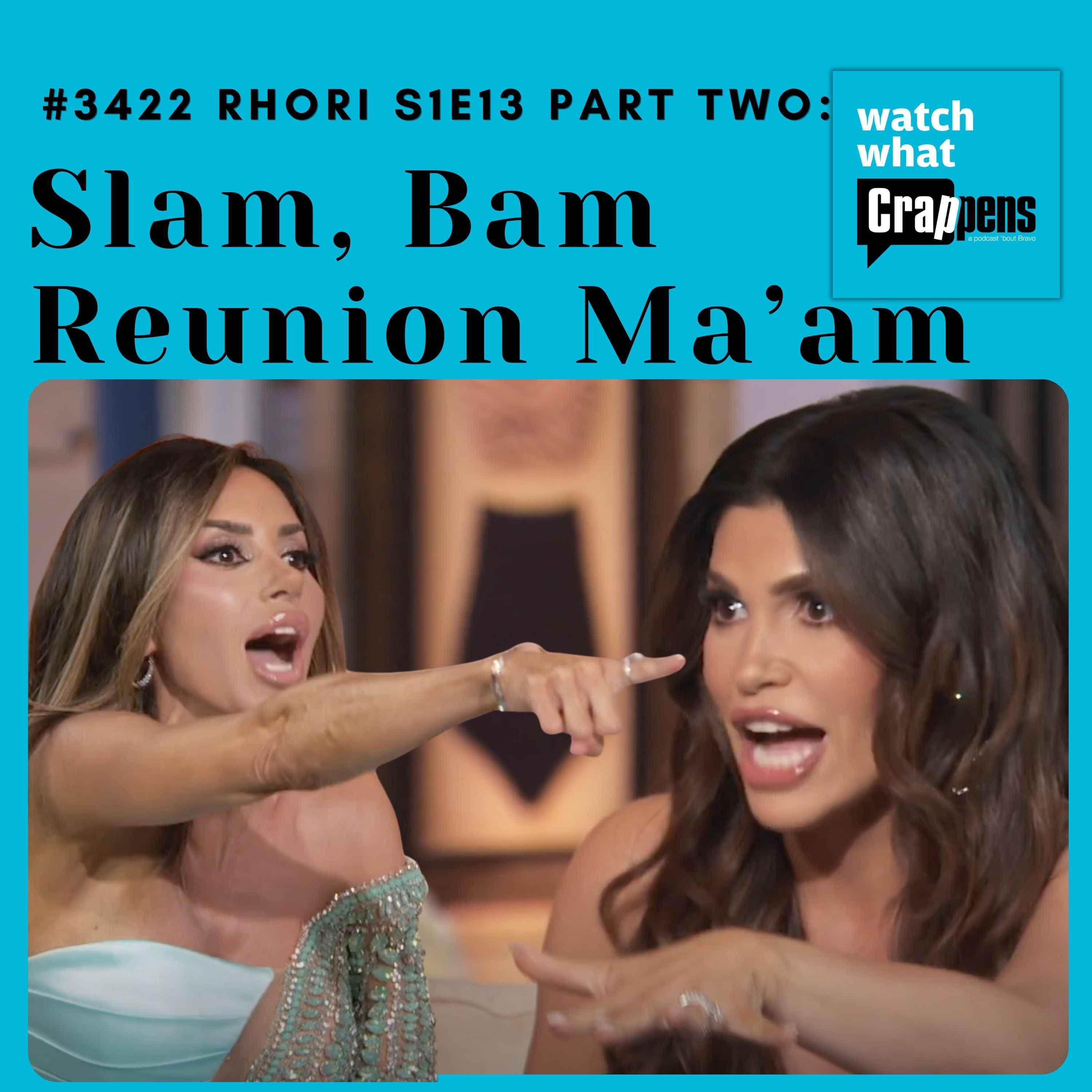 #3422 RHORI S1E13 Part Two: Slam, Bam Reunion Ma’am